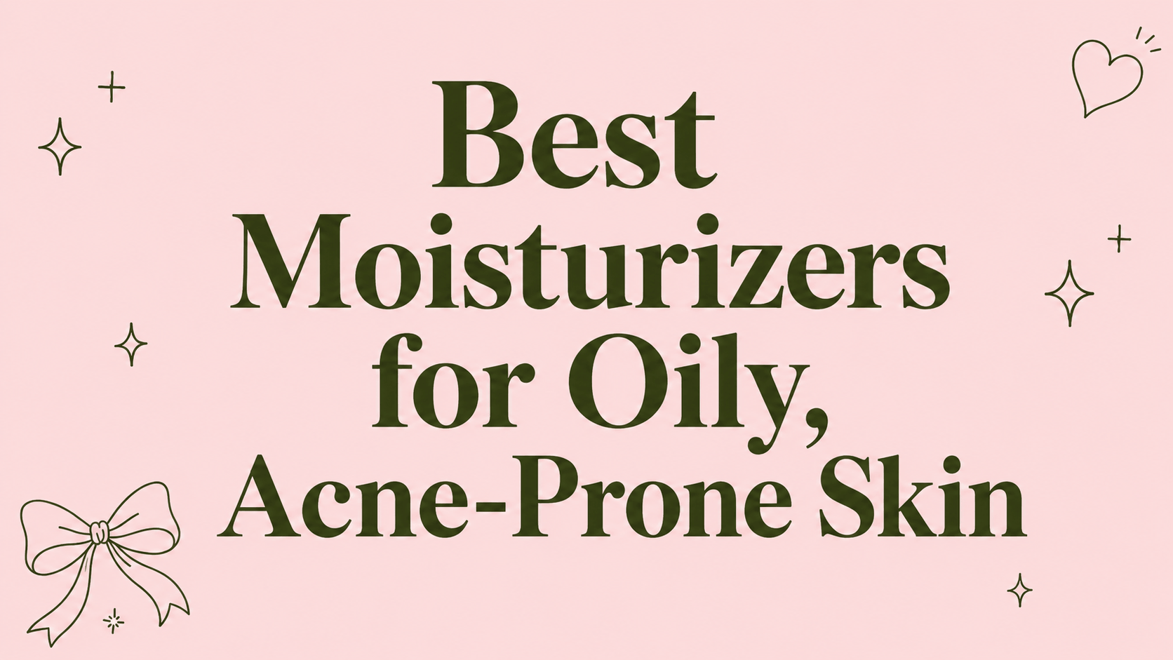 Best moisturizers for oily acne-prone skin